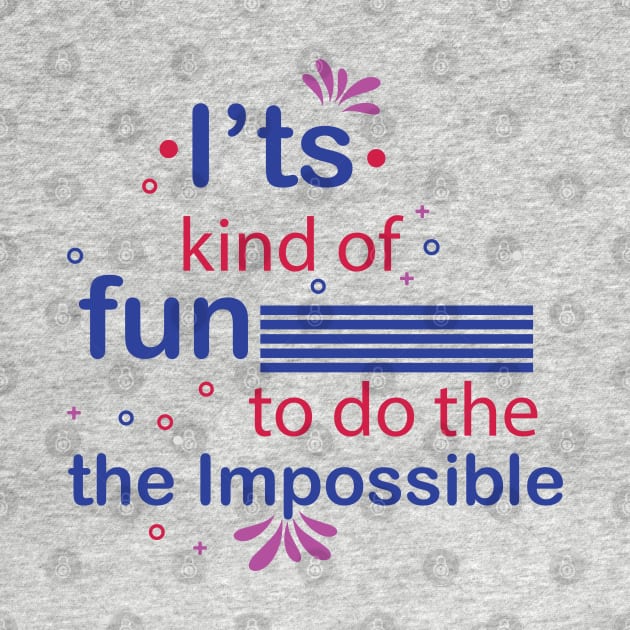 It's kind of fun to do the impossible. - Inspirational Motivational Quote! by Shirty.Shirto